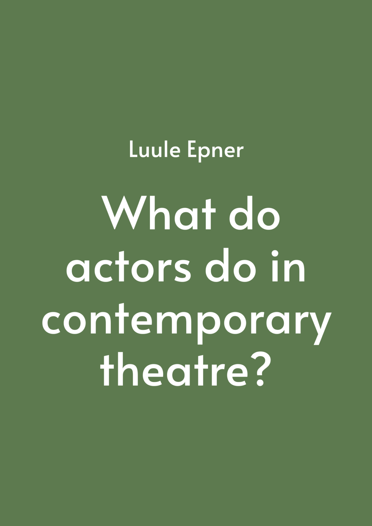 What Do Actors Do In Contemporary Theatre Eesti Teatri Agentuur