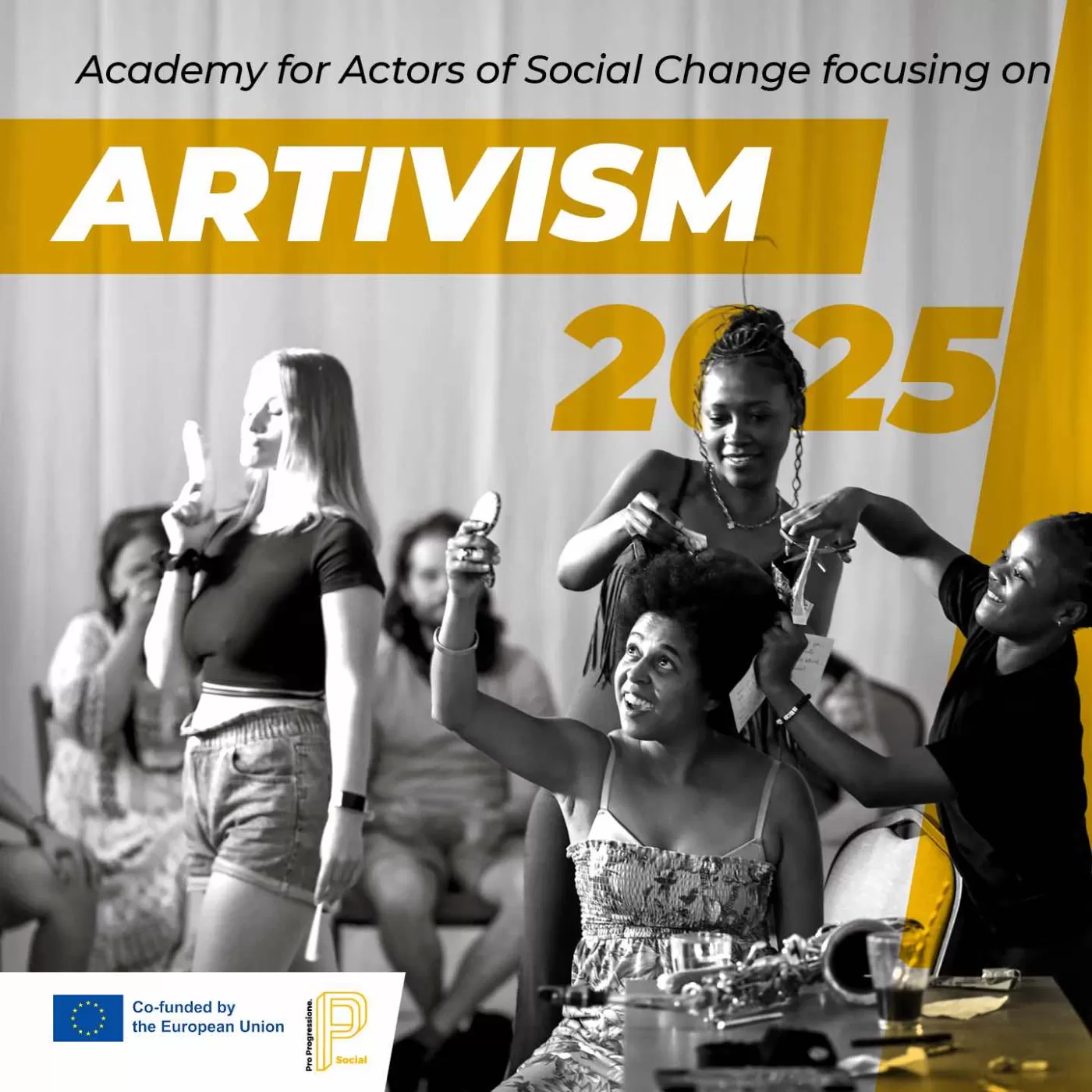 Mustvalgel pildil on kuus inimest, esiplaanil on kaks tüdrukut, kes teevad kolmandale soengut. Pildi ülaosas on kirjas "Academy for Actors of Social Change focusing on ARTIVISM 2025".